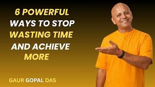 6 Powerful Ways to Stop Wasting Time & Achieve More | Best Motivational Speech | Gaur Gopal Das