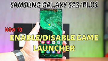 Samsung Galaxy S23 / Plus : Enable/Disable Game Launcher