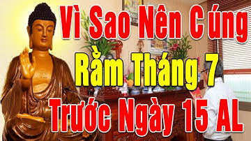 Vì Sao Nên Cúng Rằm Tháng 7 Trước Ngày 15 Âm Lịch  Cần Phân Biệt Đúng Cúng Lễ Vu Lan Và Cúng Cô Hồn