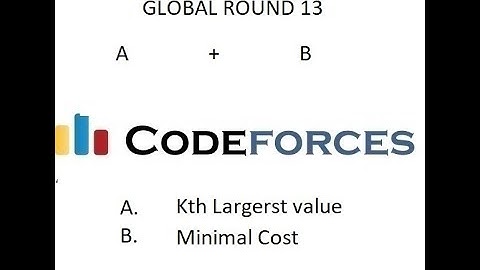 A+B || KTH_LARGEST_VALUE || MINIMAL_COST || GLOBAL_ROUND_13 || CODEFORCES