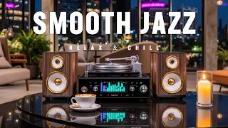 Relaxing Smooth Jazz ☕ Calm Instrumental Music for Stress Relief, Focus &amp; Good Mood