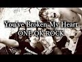 ONE OK ROCK - You've Broken My Heart 和訳、カタカナ付き