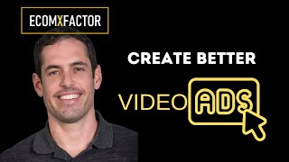 How To Create Better Video Ads | The EcomXFactor Podcast: Ecommerce, Funnels &amp; CRO