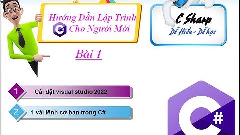 01. Cài đặt Visual studio 2022 & 1 số lệnh cơ bản trong C# - Lập trình C# cơ bản