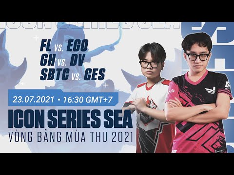 FL vs EGO | GH vs DV | CES vs SBTC - VÒNG BẢNG ICON SERIES SEA MÙA THU 2021 - NGÀY 23.07