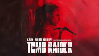 K Flay - Run For Your Life From The Original Motion Picture “Tomb Raider”  Resimi