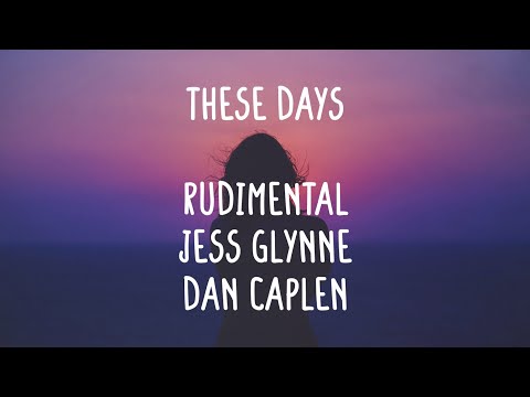 Rudimental ft. Jess Glynne & Dan Caplen - These Days (Lyrics)
