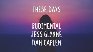 Rudimental ft. Jess Glynne & Dan Caplen - These Days (Lyrics)