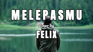 Melepasmu - Drive (Lirik) | Cover Felix