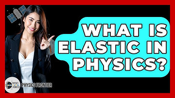What Is Elastic In Physics? - Physics Frontier