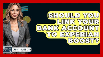 Should You Link Your Bank Account To Experian Boost? - CreditGuide360.com