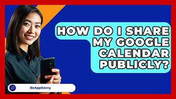 How Do I Share My Google Calendar Publicly? - Be App Savvy