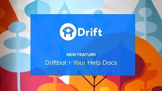 New Feature: Drift Chatbot Integration With Your Help Docs and Knowledge Base