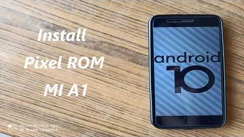 How To Install Pixel Experience ROM Android 10 On Xiaomi Mi A1