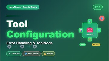 Langchain v1 Agents 5 - Tool Configuration & Error Handling Best Practices