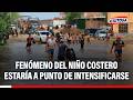 🔴🔵 Fenómeno del Niño Costero estaría a punto de intensificarse
