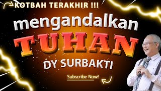 MENGANDALKAN TUHAN - PDT. DY SURBAKTI (KOTBAH-MOTIVASI KRISTEN-KATOLIK RENUNGAN PA/MALAYSIA)