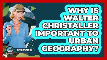 Why Is Walter Christaller Important to Urban Geography?