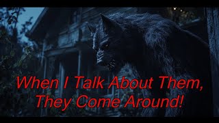 When I Talk About Them, They Come Around! - Dogman Encounters Episode 535