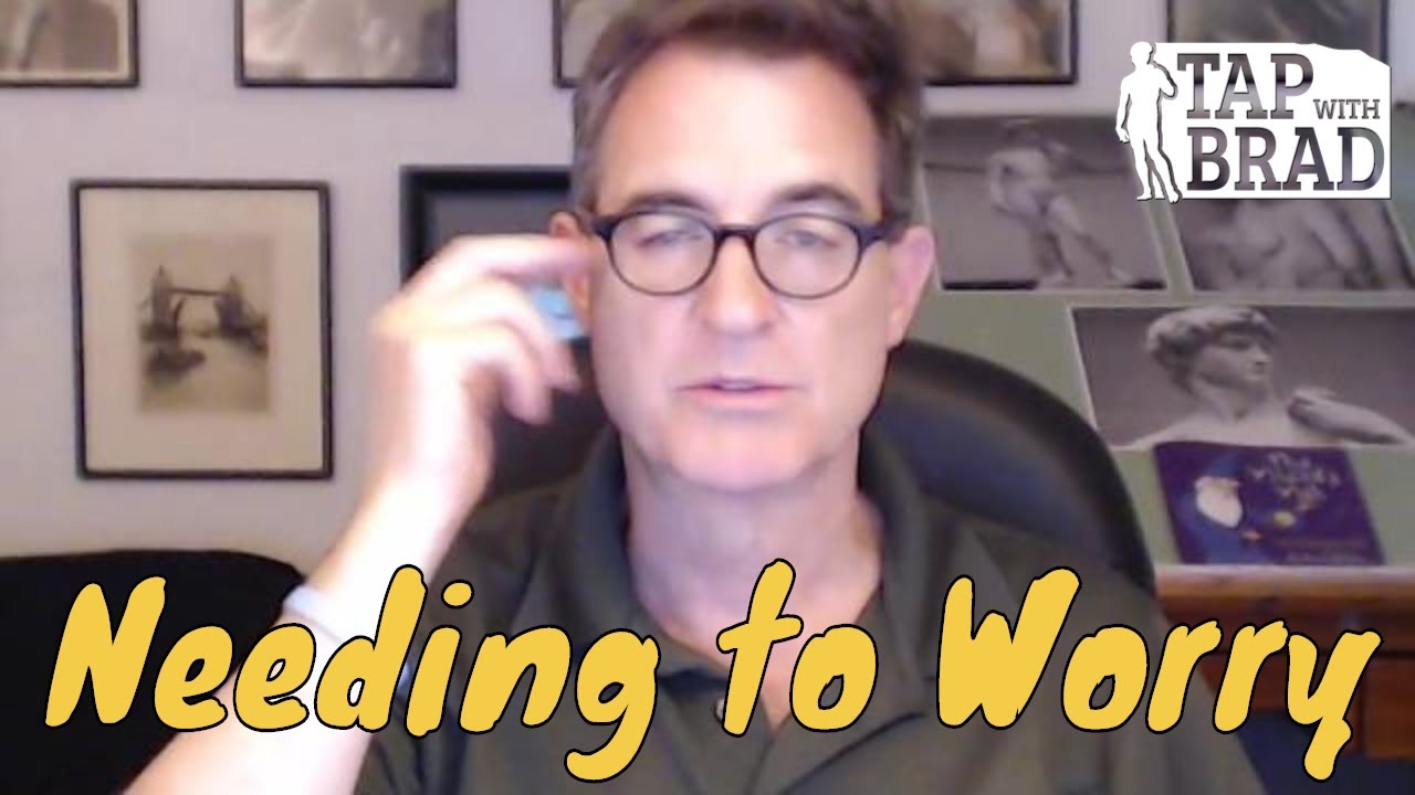 Needing to Worry - Tapping with Brad Yates