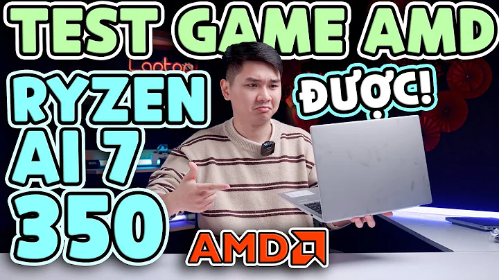 Test Game AMD Ryzen AI 7 350 và Radeon 860M - Laptop Mỏng nhẹ nhưng Mạnh | LaptopWorld
