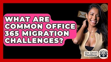 What Are Common Office 365 Migration Challenges? - TheEmailToolbox.com