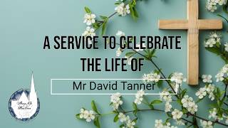 A Service to Celebrate the Life of David Tanner