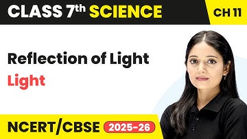 Reflection of Light - Light | Class 7 Science Chapter 11 | CBSE 2025-26