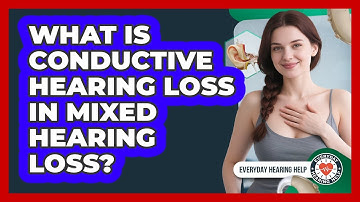 What Is Conductive Hearing Loss In Mixed Hearing Loss? - Everyday Hearing Help