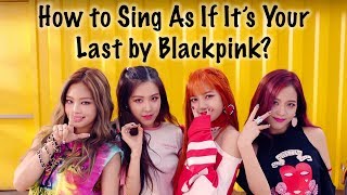 How to Sing As If It's Your Last by Blackpink? [with detailed pronounciation breakdown] (Chorus)