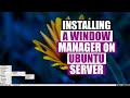 Ubuntu Server is Perfect for a Minimal &quot;Window Manager&quot; Installation