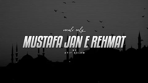 Mustafa Jan E Rehmat Pe Lakhon Salam | Ft Atif Aslam [Vocals only]