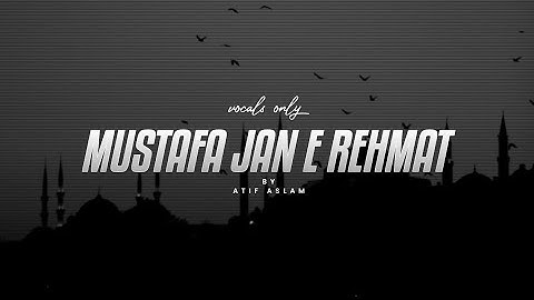 Mustafa Jan E Rehmat Pe Lakhon Salam | Ft Atif Aslam [Vocals only]