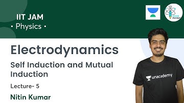 Self Induction and Mutual Induction | Electrodynamics | L5 | IIT JAM | Exam Physics | Nitin Kumar