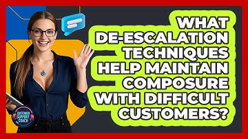 What De-escalation Techniques Help Maintain Composure With Difficult Customers?