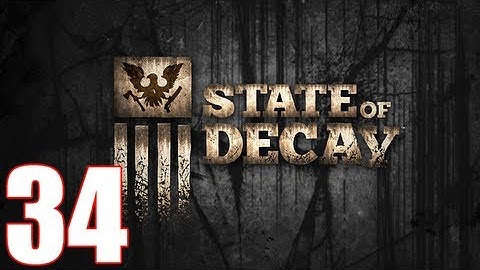 State Of Decay Walkthrough Part 34 Gameplay Let