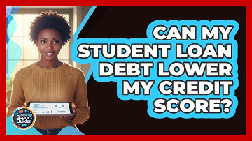 Can My Student Loan Debt Lower My Credit Score?