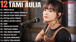 Tami Aulia Full Album - Pergi Saja | Lagu Enak Di Dengar Saat Santai 2024