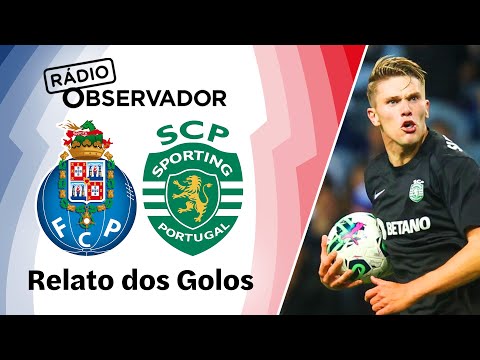 FC Porto 2-2 Sporting | Relato dos Golos | Rádio Observador | Liga Betclic 23/24
