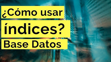 ¿Cómo usar los índices de una base de datos?
