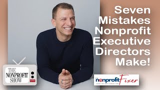 Seven Mistakes Nonprofit Executive Directors Make!