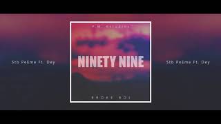 Ninety Nine - Stb PeEme Ft. Dey [Broke Boí]