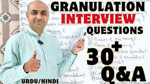 Granulation Interview Questions