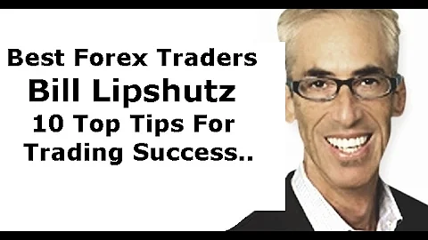 Forex Trading: Beginners 10 Tips for Successful Trading From Millionaire Trader Bill Lipshutz