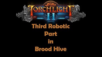 Torchlight II - Robotic Pipe in Brood Hive Guide (#3)