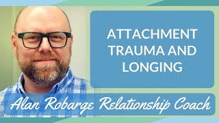 Attachment Trauma and Longing