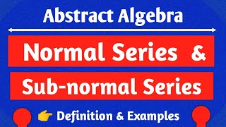 Normal and Sub-normal Series|examples|Abstract Algebra|MathLOG