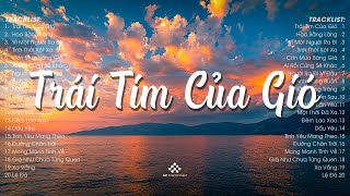 Trái Tim Của Gió, Người Ra Đi Vì Đâu... Những Bản Nhạc 8x 9x Hay Nhất Đời Đầu - Nhạc Trẻ 8x 9x