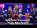 Isiah Factor Uncensored: Hunter Biden Pardon
