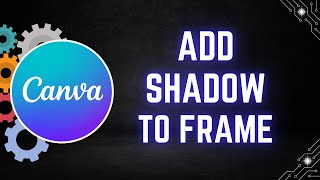 How to Add Shadows to Frames in Canva - 3 Professional Methods